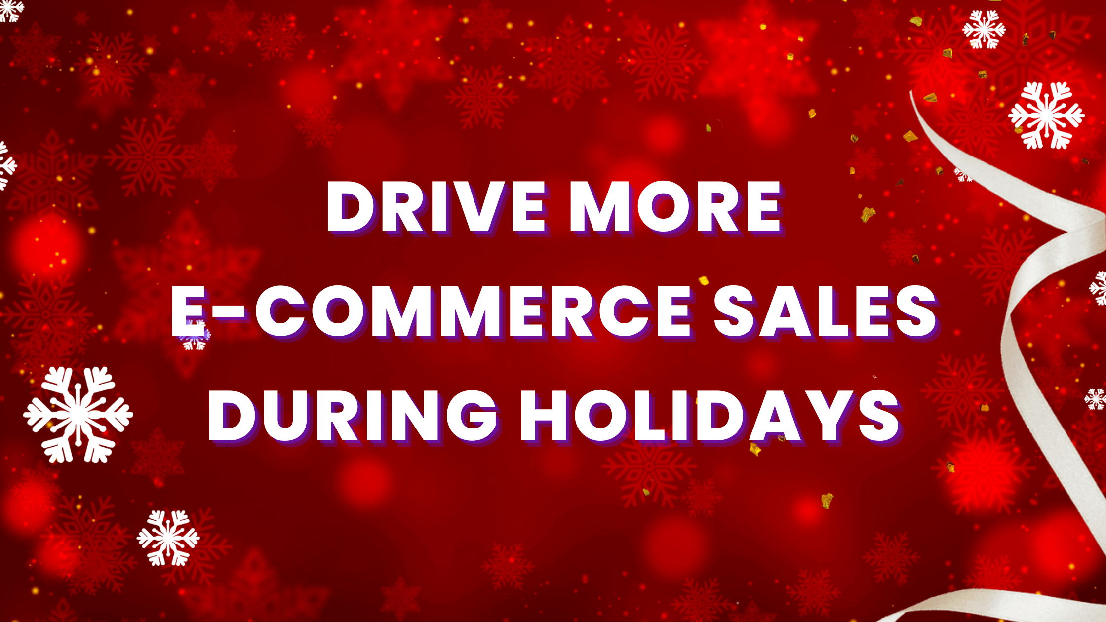 Tips To Capitalize on Holiday Offers to Drive E-Commerce Sales