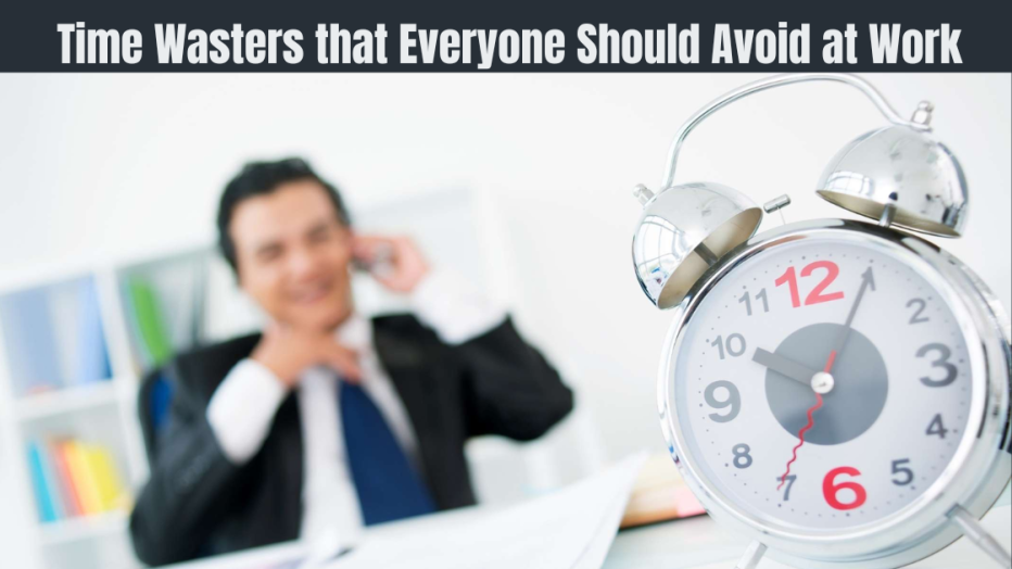 Time Wasters that Everyone Should Avoid at Work
