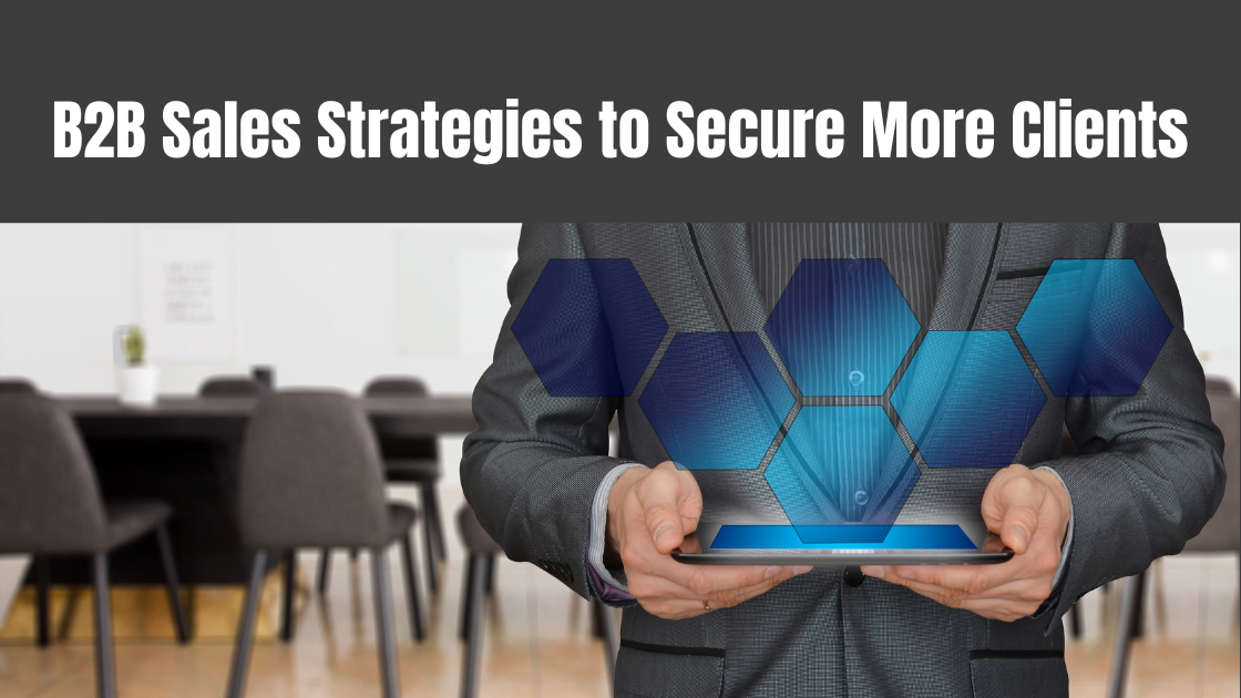 B2B Sales Strategies to Secure More Clients