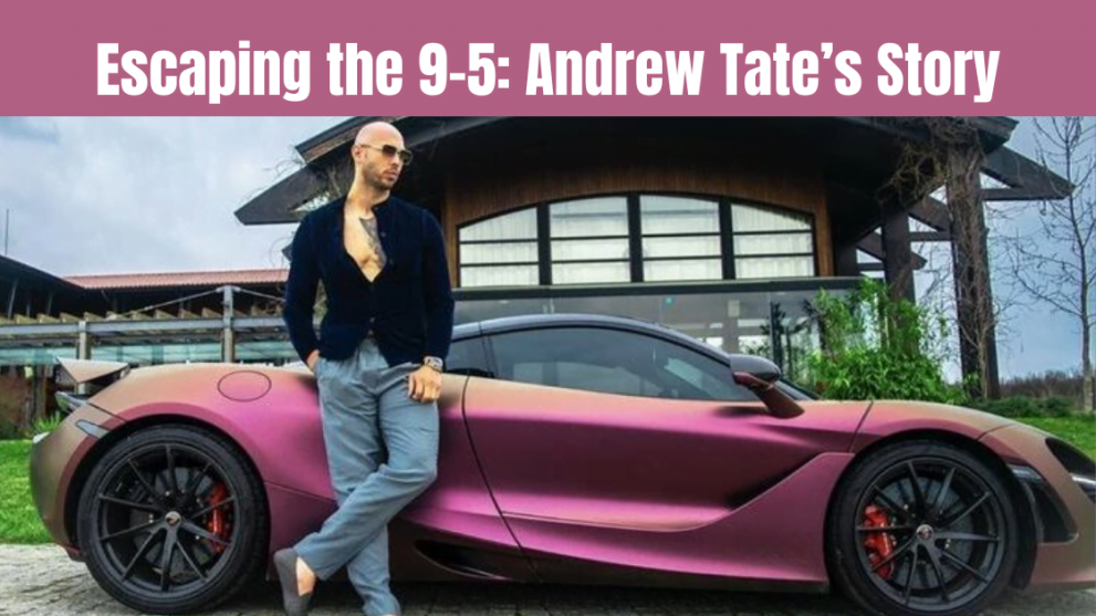 Escaping the 9-5: Andrew Tate’s Story