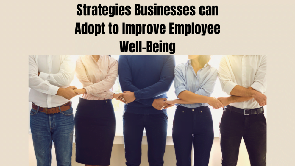 Strategies Businesses can Adopt to Improve Employee Well-Being