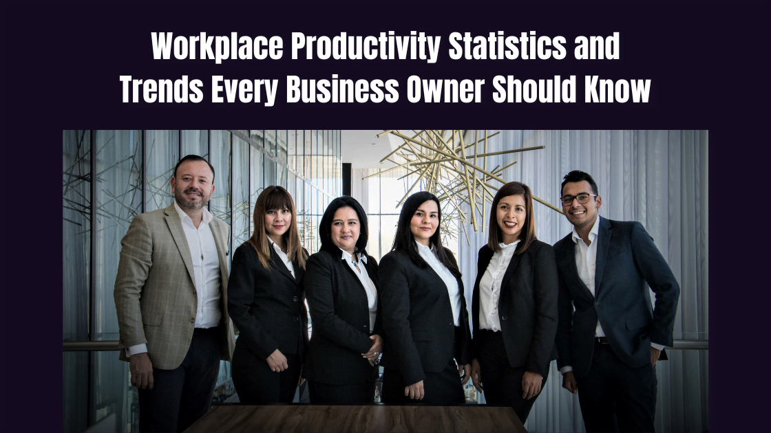 Workplace Productivity Statistics and Trends Every Business Owner Should Know