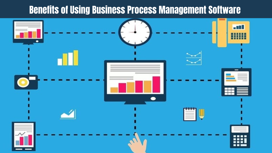 Benefits of Using Business Process Management Software