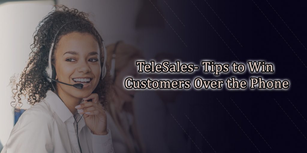 TeleSales- Tips to Win Customers Over the Phone