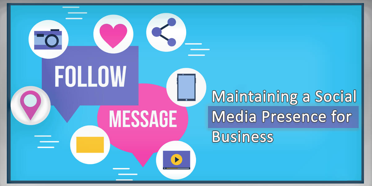 The Importance of Maintaining Social Media Presence for Business
