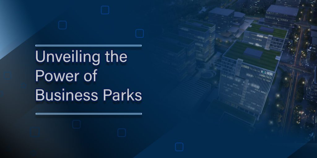 Unveiling the Power of Business Parks: A Hub for Growth and Innovation 