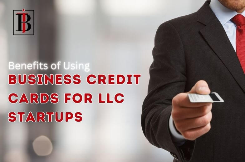 Benefits of Business Credit Cards for LLC Startups