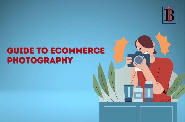 Guide to Ecommerce Photography